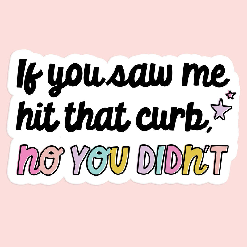 If You Saw me Hit That Curb Funny Car Sticker Decal